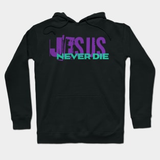 Jesus - Never Die - Christian Streetwear Hoodie